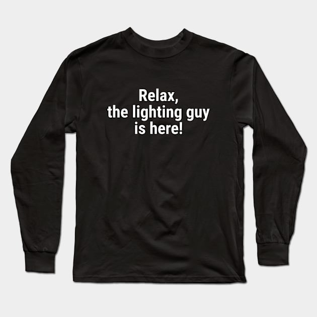 Relax the lighting guy is here White Long Sleeve T-Shirt by sapphire seaside studio